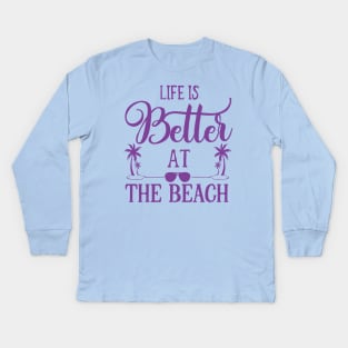 Life Is Better At The Beach Kids Long Sleeve T-Shirt